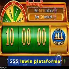 555 luwin plataforma